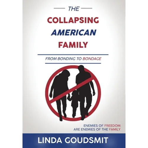 The Collapsing American Family: From Bonding to Bondage - Hardcover