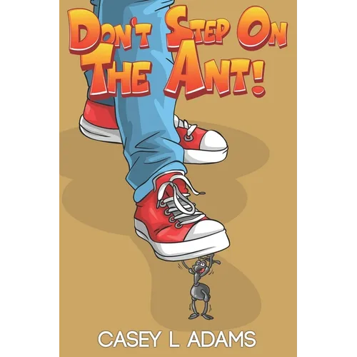Don't Step on The Ant!: Why Insects and Bugs are important - Paperback