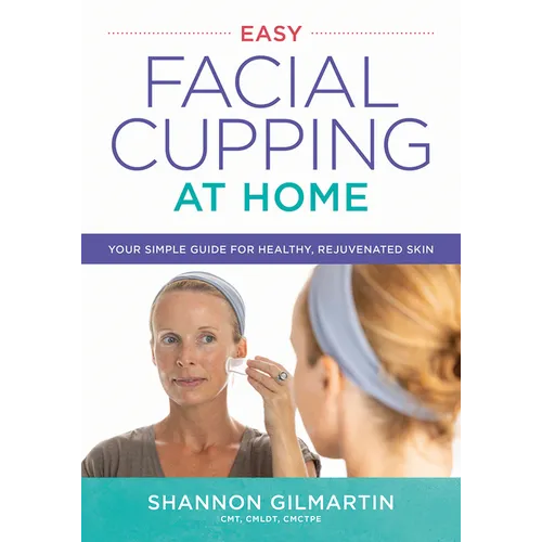 Easy Facial Cupping at Home: Your Simple Guide for Healthy, Rejuvenated Skin - Paperback