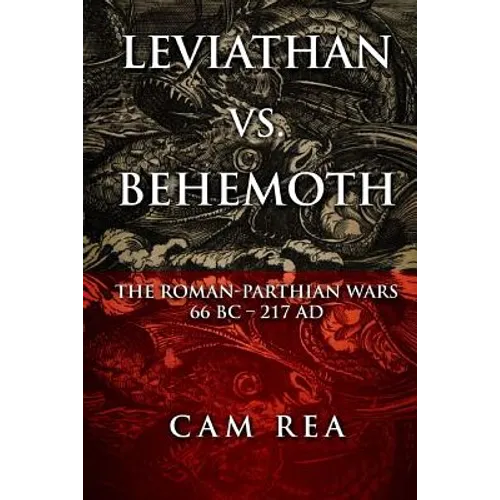 Leviathan vs. Behemoth: The Roman-Parthian Wars 66 BC-217 AD - Paperback