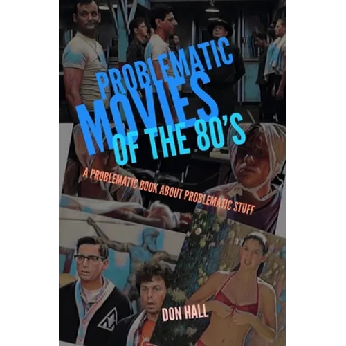 Problematic Movies of the 80's: A Problematic Book About Problematic Stuff - Paperback