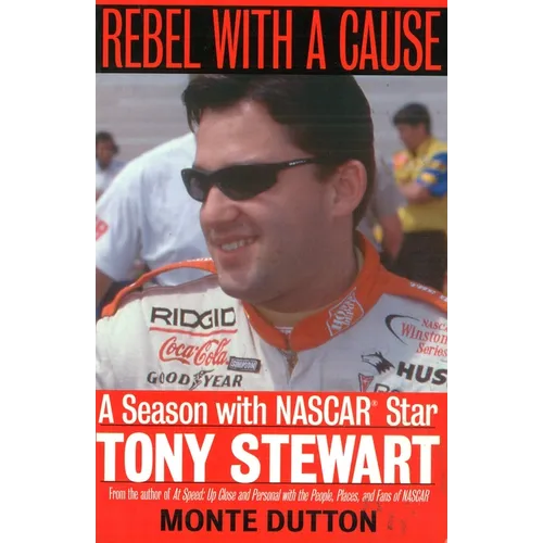 Rebel with a Cause: A Season with NASCAR Star Tony Stewart - Paperback