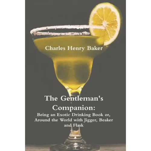 The Gentleman's Companion: Being an Exotic Drinking Book Or, Around the World with Jigger, Beaker and Flask - Paperback