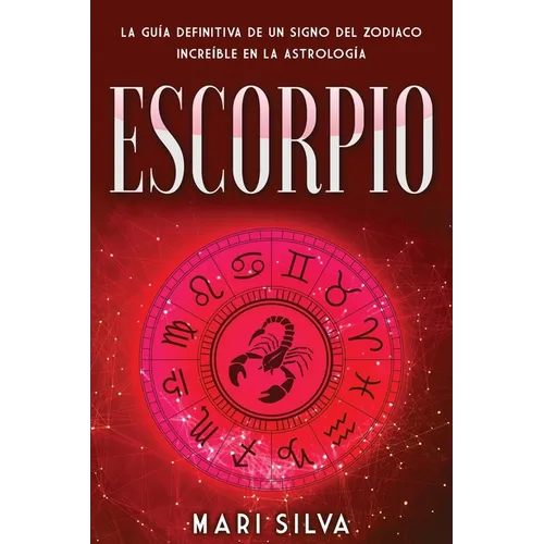 Escorpio: La guía definitiva de un signo del zodiaco increíble en la astrología - Paperback