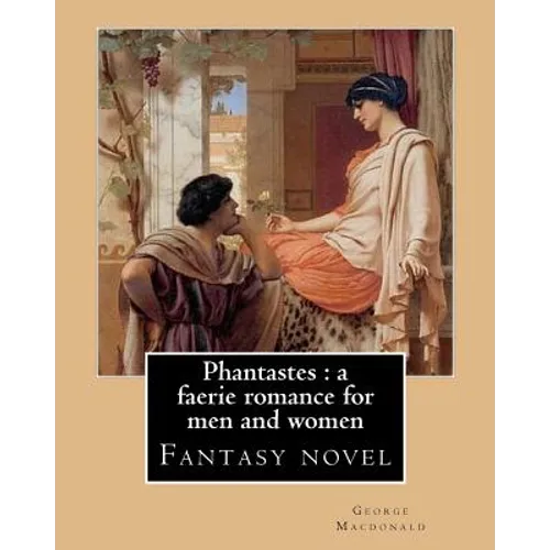 Phantastes: a faerie romance for men and women. By: George Macdonald: Fantasy novel - Paperback