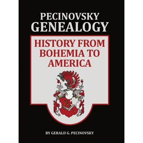 Pecinovsky Genealogy: History From Bohemia To America - Hardcover