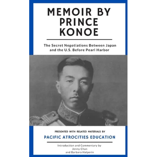 Memoir by Prince Konoe: The Secret Negotiations Between Japan and the U.S. Before Pearl Harbor - Paperback