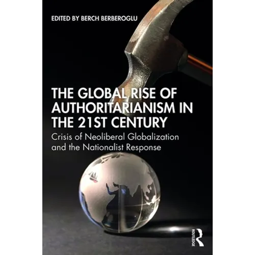 The Global Rise of Authoritarianism in the 21st Century: Crisis of Neoliberal Globalization and the Nationalist Response - Paperback