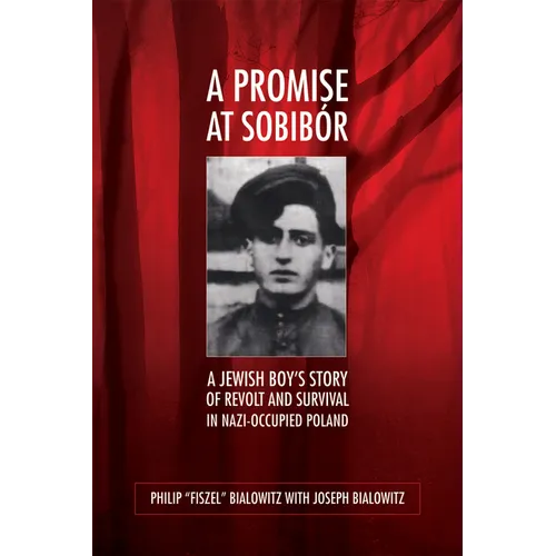 A Promise at Sobibór: A Jewish Boy's Story of Revolt and Survival in Nazi-Occupied Poland - Paperback