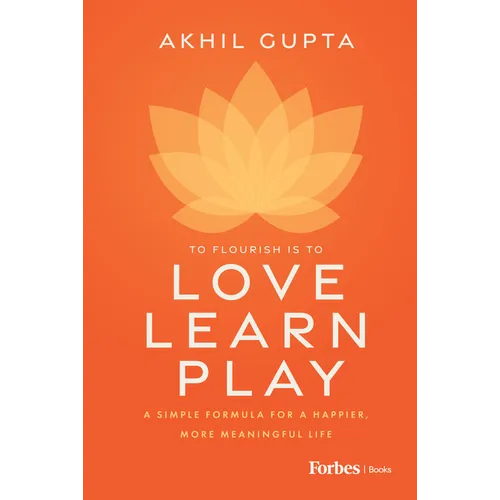 Love, Learn, Play: A Simple Formula for a Happier, More Meaningful Life - Hardcover