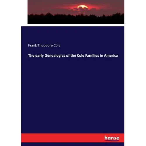 The early Genealogies of the Cole Families in America - Paperback