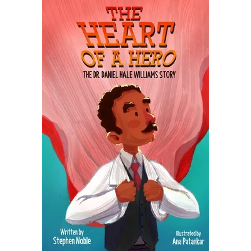 The Heart of a Hero: The Dr. Daniel Hale Williams Story - Paperback