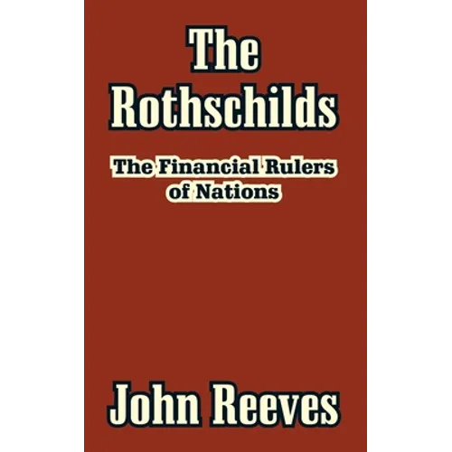 The Rothschilds: The Financial Rulers of Nations - Paperback