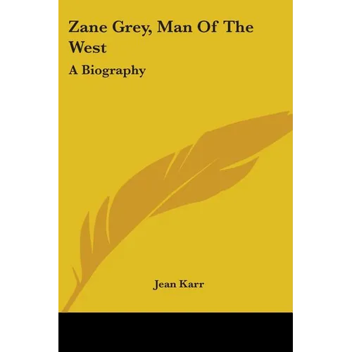Zane Grey, Man Of The West: A Biography - Paperback