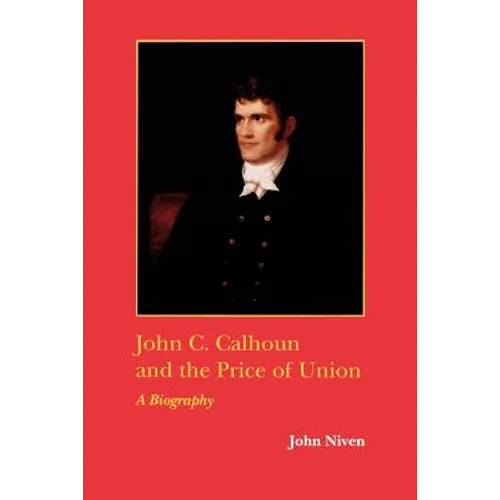 John C. Calhoun and the Price of Union: A Biography - Paperback