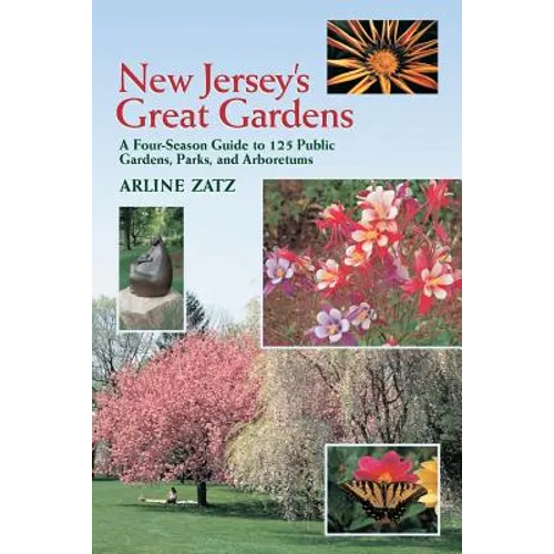 New Jersey's Great Gardens: A Four-Season Guide to 125 Public Gardens, Parks, and Aboretums - Paperback