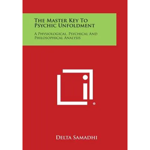 The Master Key to Psychic Unfoldment: A Physiological, Psychical and Philosophical Analysis - Paperback