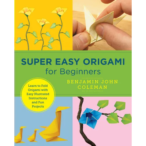 Super Easy Origami for Beginners: Learn to Fold Origami with Easy Illustrated Instructions and Fun Projects - Paperback