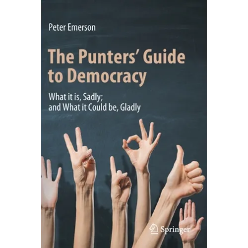 The Punters' Guide to Democracy: What It Is, Sadly; And What It Could Be, Gladly - Paperback