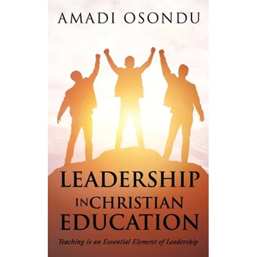 Leadership in Christian Education: Teaching is an Essential Element of Leadership - Paperback