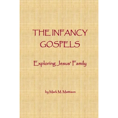 The Infancy Gospels: Exploring Jesus' Family - Paperback