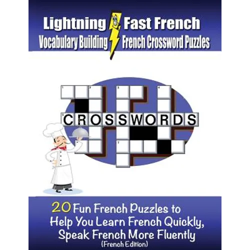 Lightning Fast French Vocabulary Building French Crossword Puzzles: 20 Fun French Puzzles to Help You Learn French Quickly, Speak French More Fluently - Paperback