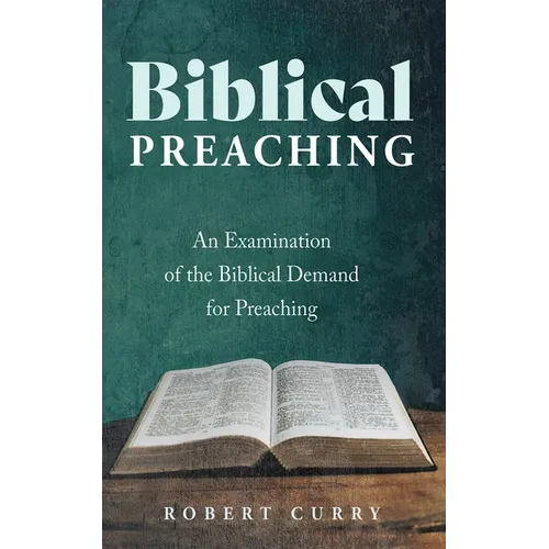 Biblical Preaching: An Examination of the Biblical Demand for Preaching - Paperback