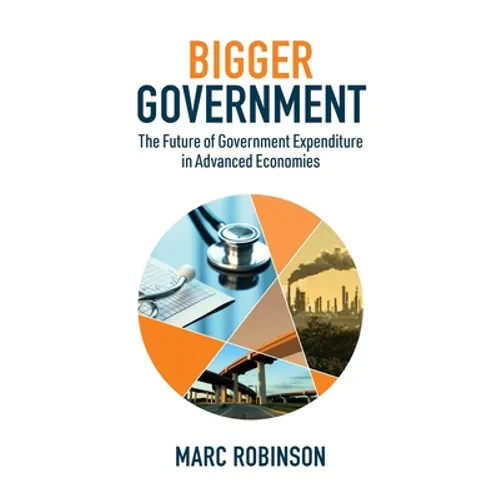 Bigger Government: The Future of Government Expenditure in Advanced Economies - Hardcover