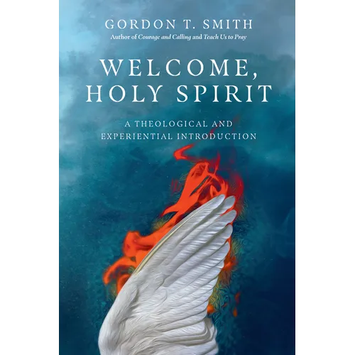 Welcome, Holy Spirit: A Theological and Experiential Introduction - Paperback