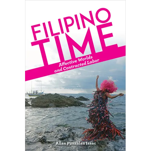 Filipino Time: Affective Worlds and Contracted Labor - Hardcover