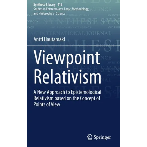 Viewpoint Relativism: A New Approach to Epistemological Relativism Based on the Concept of Points of View - Hardcover