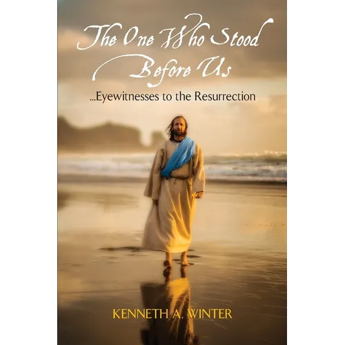 The One Who Stood Before Us: Eyewitnesses to the Resurrection - Paperback