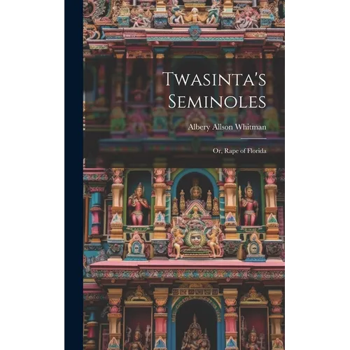 Twasinta's Seminoles: Or, Rape of Florida - Hardcover