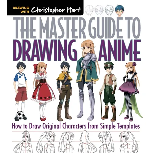 Master Guide to Drawing Anime: How to Draw Original Characters from Simple Templates - A How to Draw Anime / Manga Step by Step Book Series - Paperback
