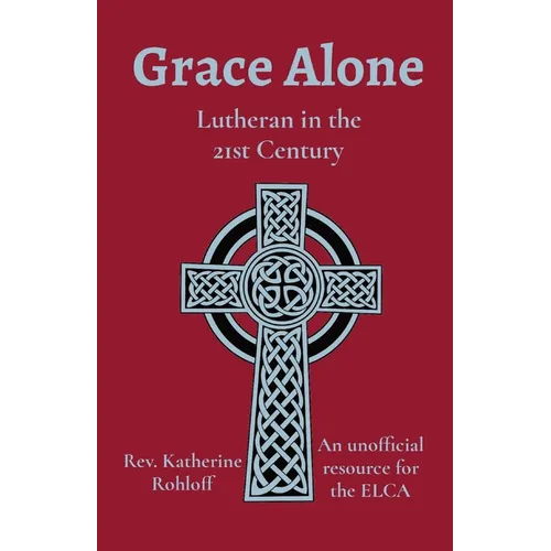 Grace Alone: Lutheran in the 21st Century - Paperback