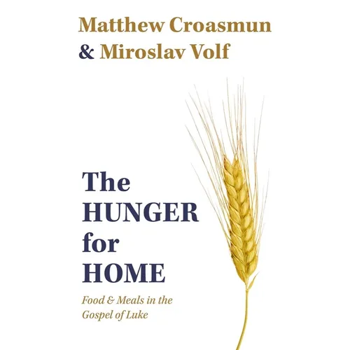 The Hunger for Home: Food and Meals in the Gospel of Luke - Hardcover