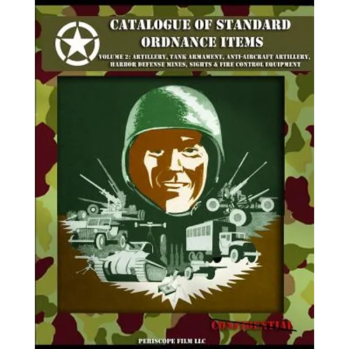 Catalogue of Standard Ordnance Items: Volume 2: Artillery, Tank Armament, Anti-aircraft Artillery, Harbor Defense Mines, Sights & Fire Control Equipme - Paperback