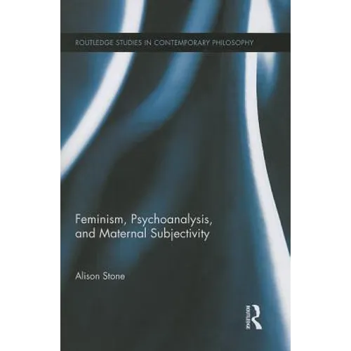 Feminism, Psychoanalysis, and Maternal Subjectivity - Paperback