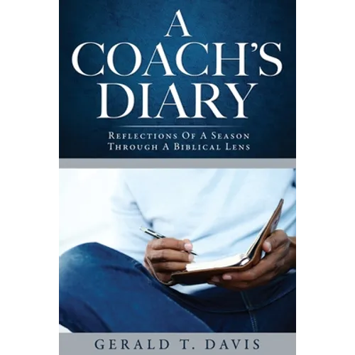 A Coach's Diary: Reflections Of A Season Through A Biblical Lens - Paperback