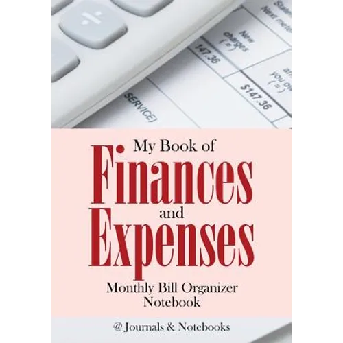 My Book of Finances and Expenses. Monthly Bill Organizer Notebook. - Paperback