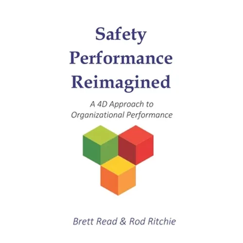 Safety Performance Reimagined: A 4D Approach to Organizational Performance - Paperback