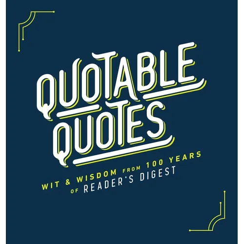 Quotable Quotes: Wit & Wisdom from 100 Years of Reader's Digest - Hardcover