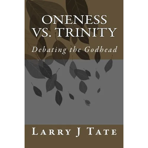 Oneness vs. Trinity: Debating the Godhead - Paperback