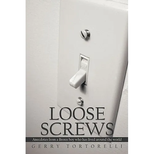Loose Screws: Anecdotes from a Bronx boy who has lived around the world - Paperback