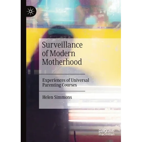Surveillance of Modern Motherhood: Experiences of Universal Parenting Courses - Paperback