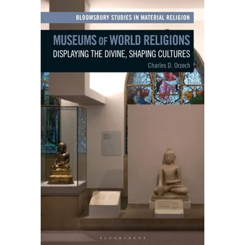 Museums of World Religions: Displaying the Divine, Shaping Cultures - Paperback