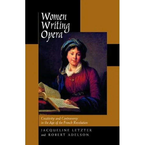 Women Writing Opera: Creativity and Controversy in the Age of the French Revolution - Hardcover