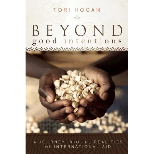 Beyond Good Intentions: A Journey into the Realities of International Aid - Paperback