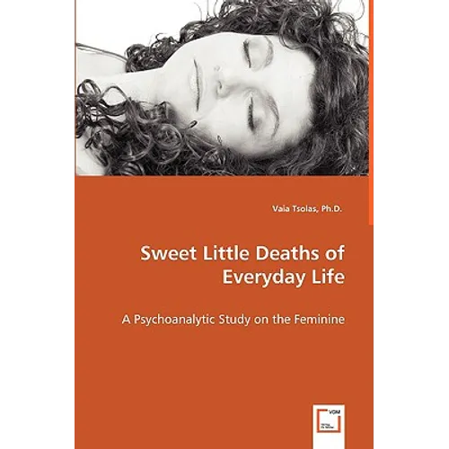 Sweet Little Deaths of Everyday Life - A Psychoanalytic Study on the Feminine - Paperback