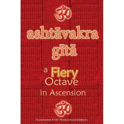 Ashtavakra Gita, A Fiery Octave in Ascension: Sanskrit Text with English Translation (Convenient 4"x6" Pocket-Sized Edition) - Paperback